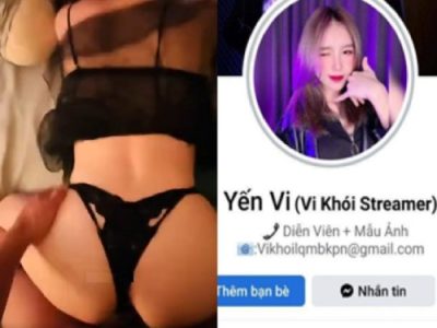 Clip sex Yến Vi (Vi Khói Streamer) lộ clip bán dâm